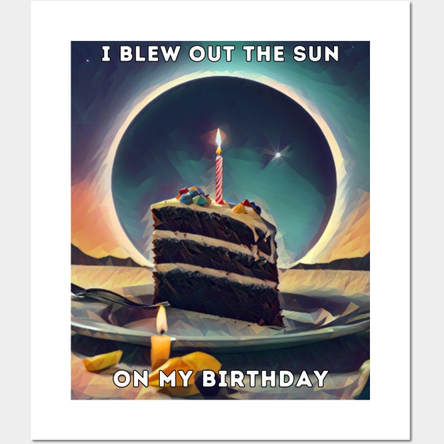 Birthday Total Solar Eclipse 4.8.2024 Funny I Blew Out The Sun On My Birthday Wall Art by Little Duck Designs